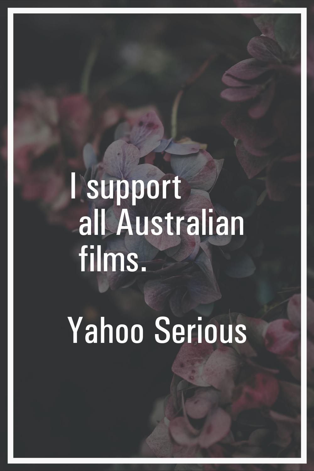 I support all Australian films.