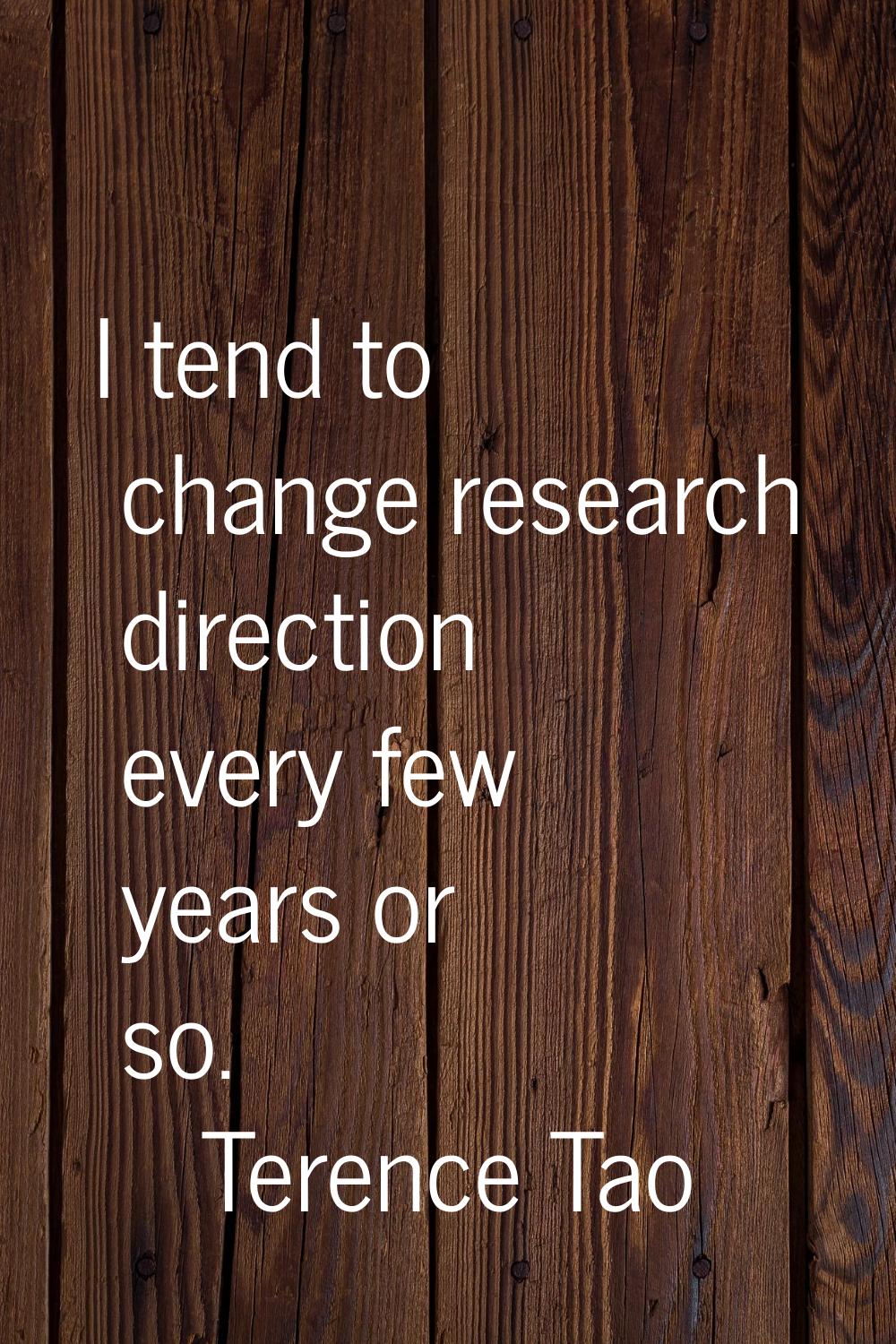 I tend to change research direction every few years or so.