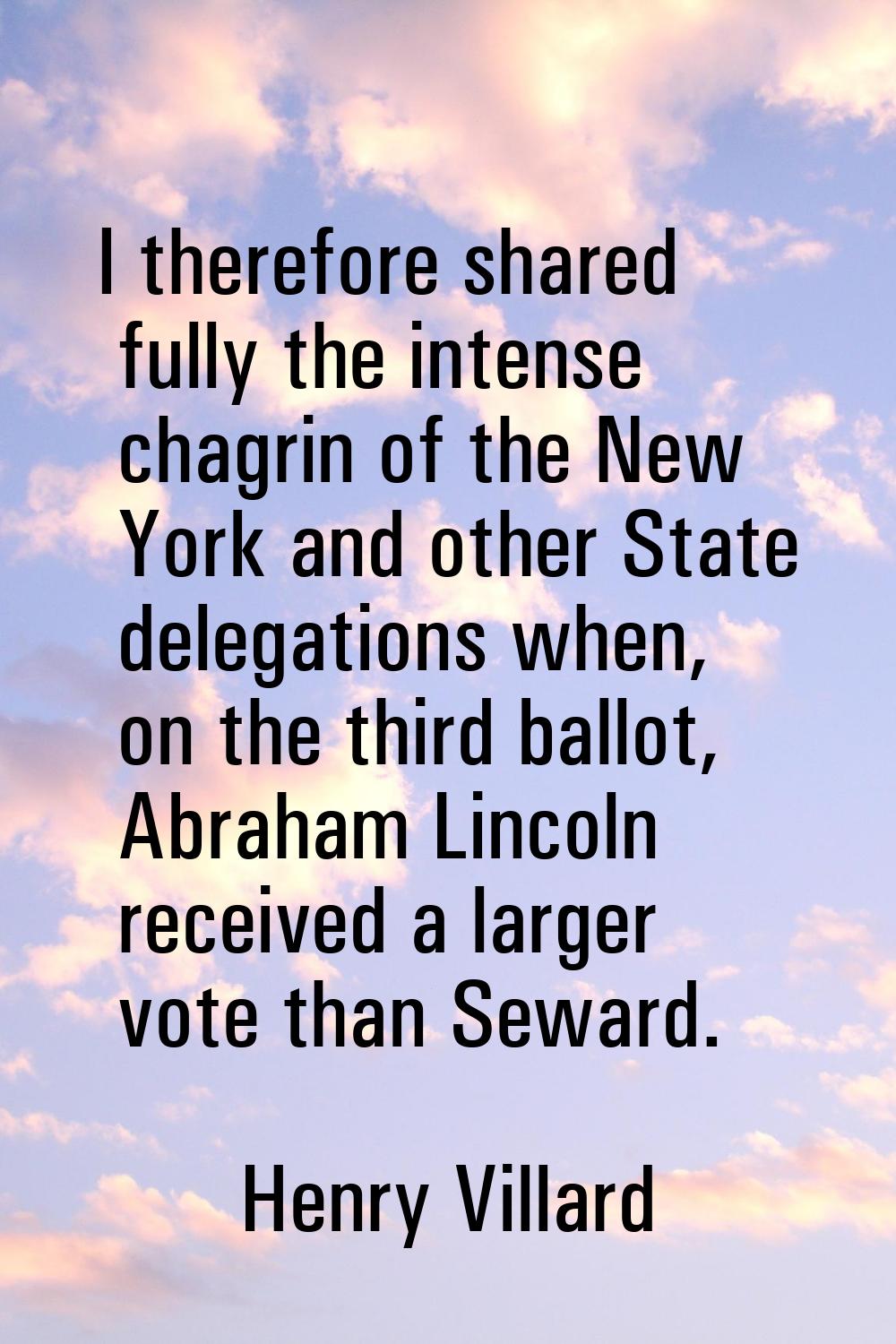 I therefore shared fully the intense chagrin of the New York and other State delegations when, on t