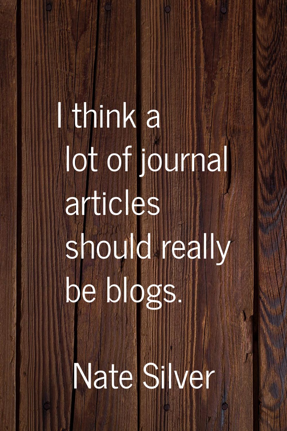 I think a lot of journal articles should really be blogs.