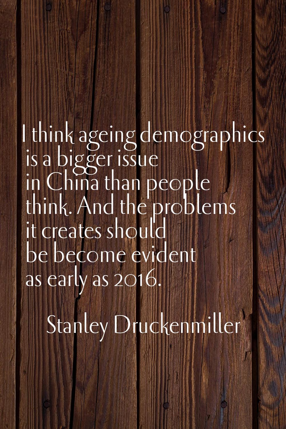 I think ageing demographics is a bigger issue in China than people think. And the problems it creat