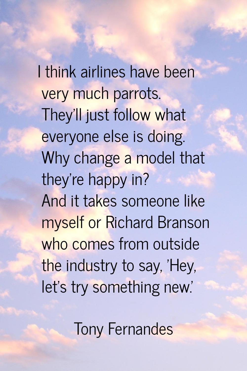I think airlines have been very much parrots. They'll just follow what everyone else is doing. Why 