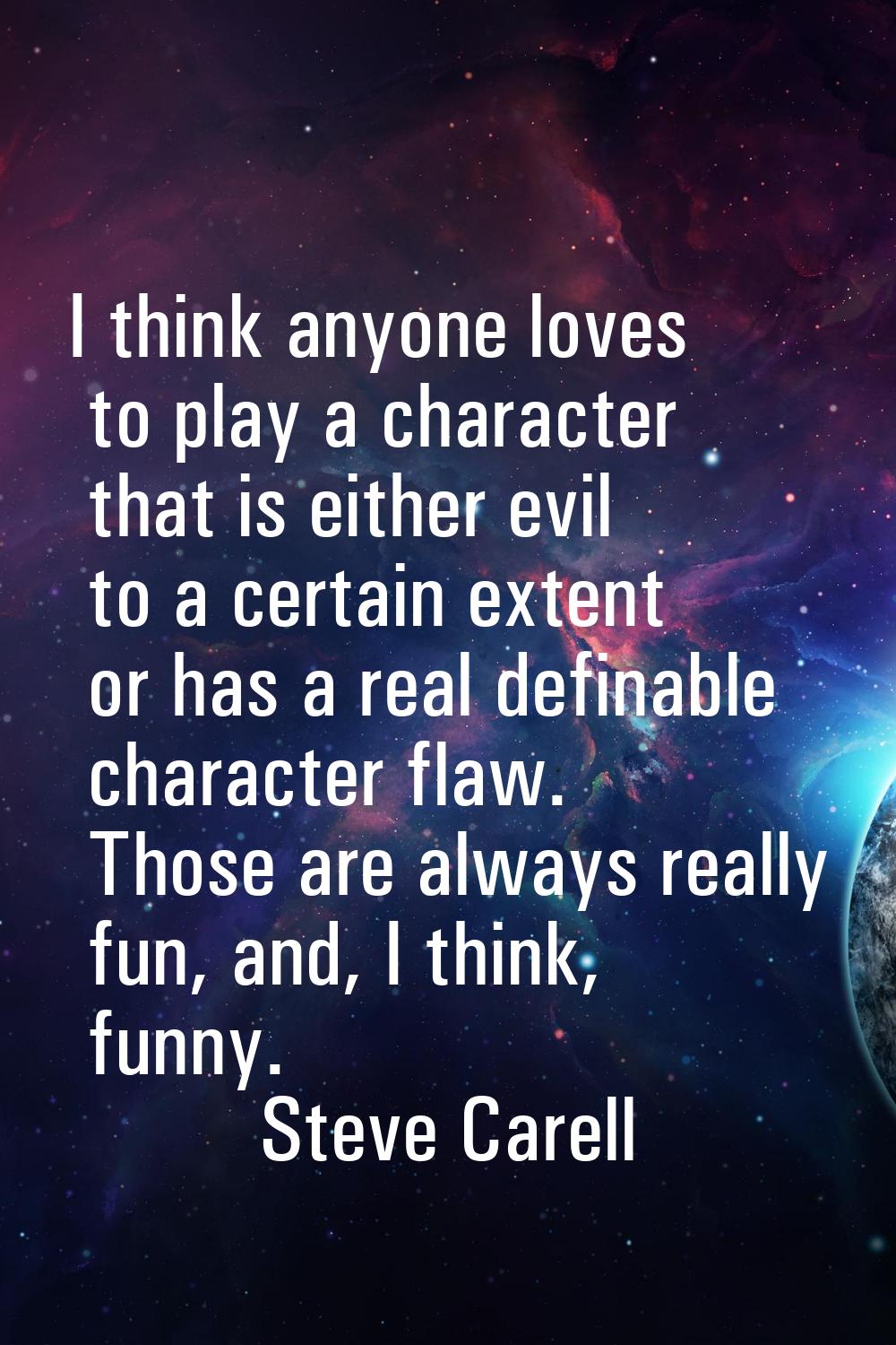 I think anyone loves to play a character that is either evil to a certain extent or has a real defi