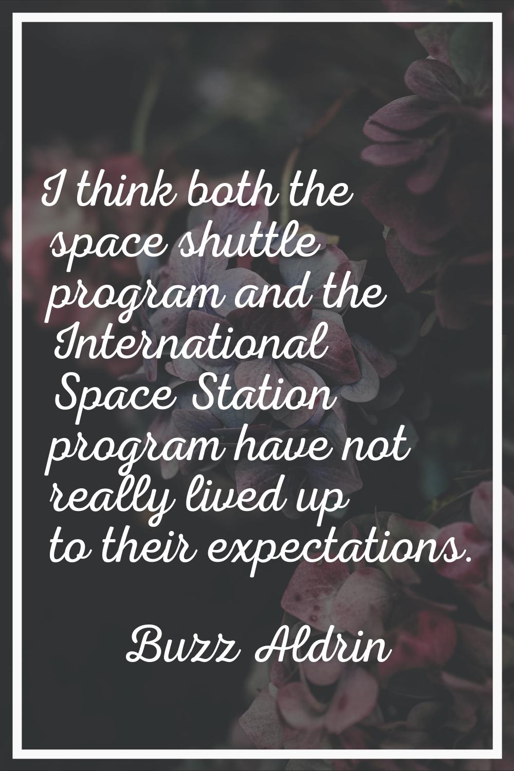 I think both the space shuttle program and the International Space Station program have not really 
