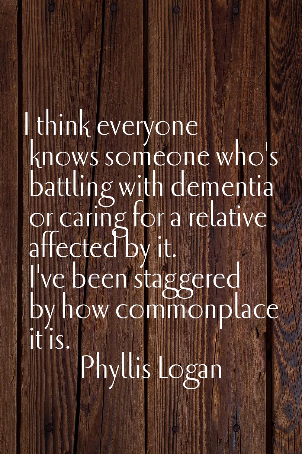 I think everyone knows someone who's battling with dementia or caring for a relative affected by it