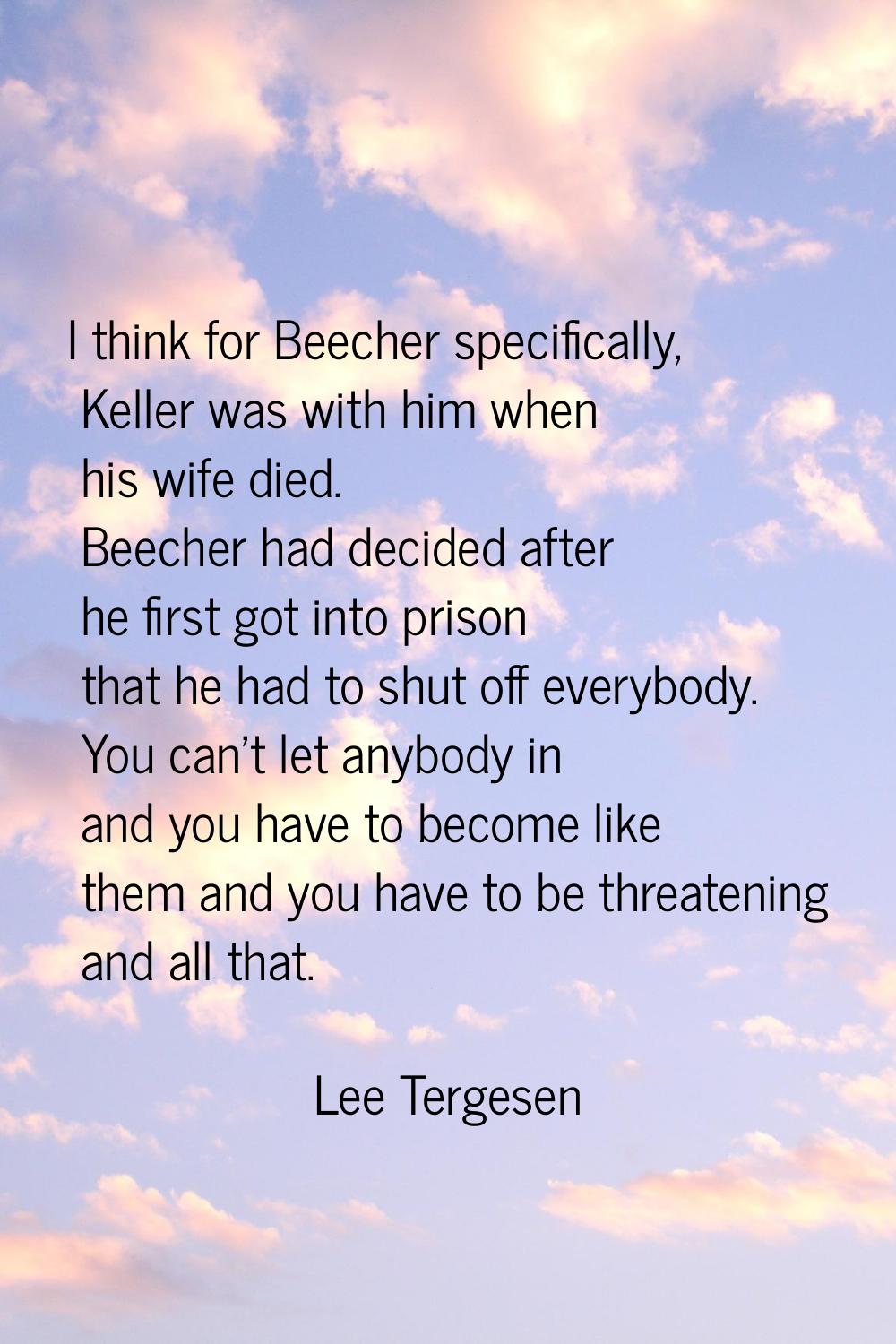 I think for Beecher specifically, Keller was with him when his wife died. Beecher had decided after