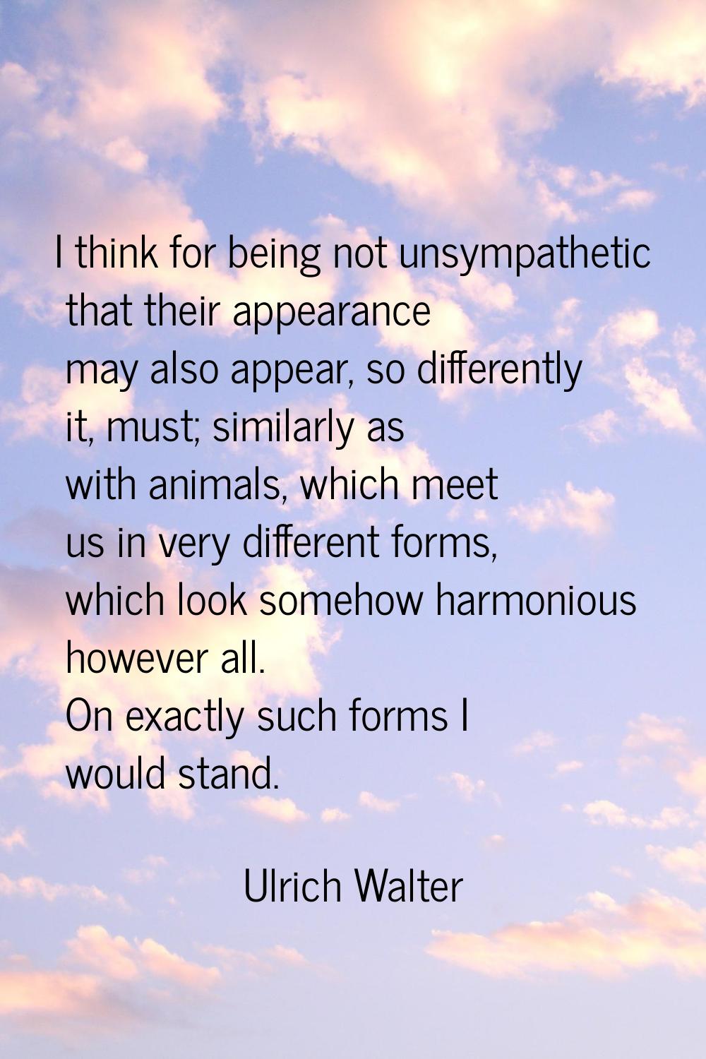 I think for being not unsympathetic that their appearance may also appear, so differently it, must;