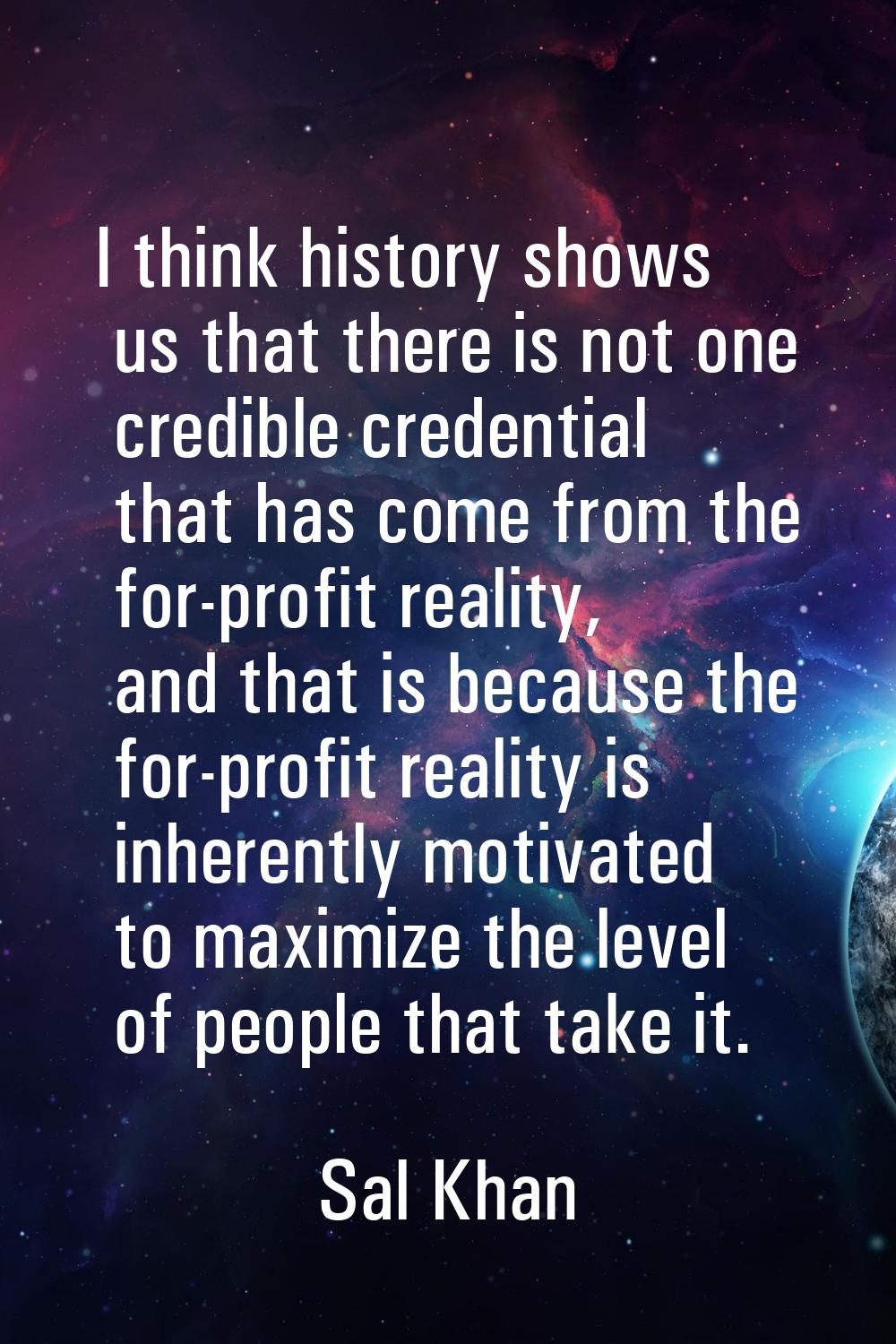 I think history shows us that there is not one credible credential that has come from the for-profi