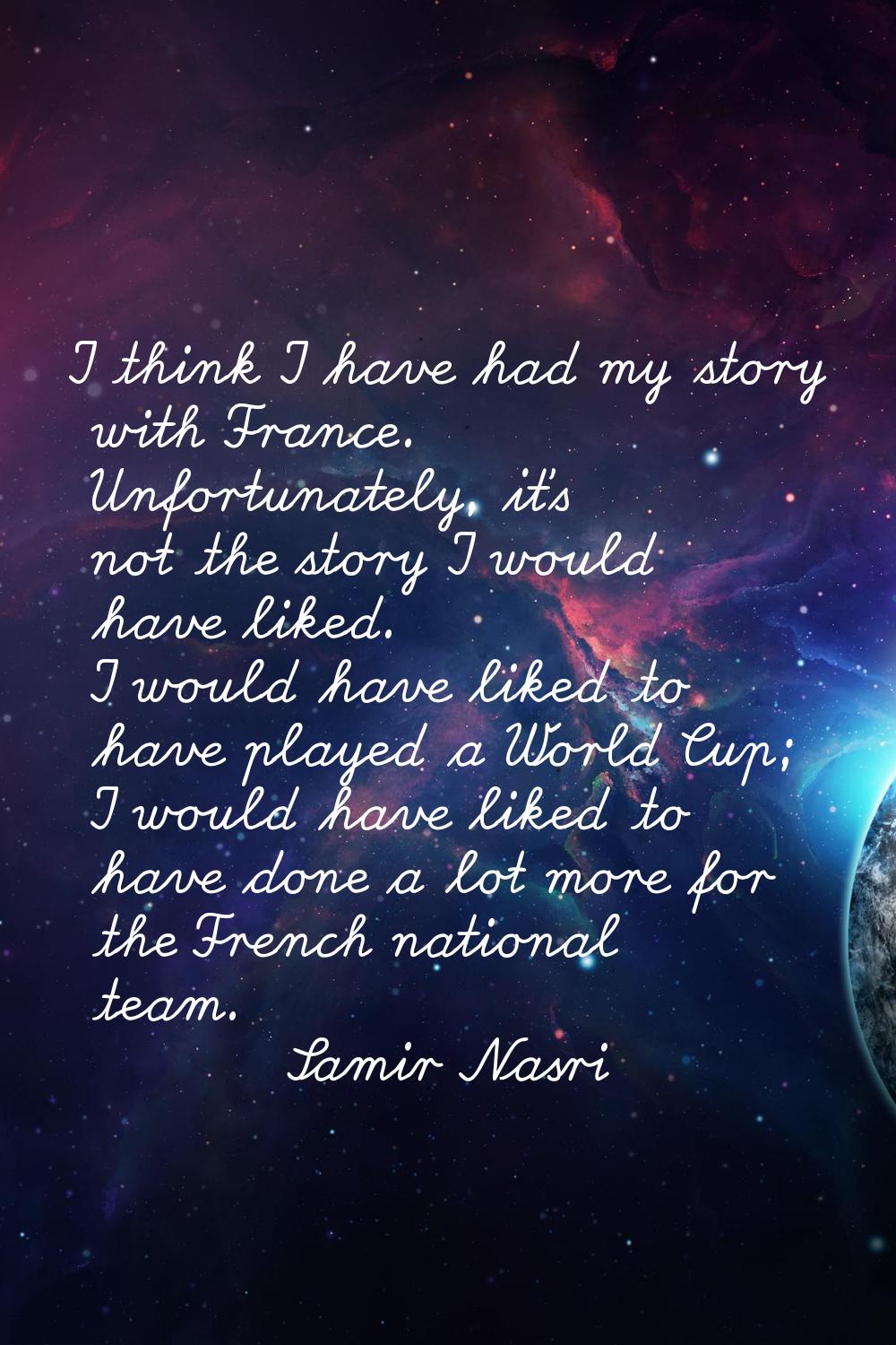 I think I have had my story with France. Unfortunately, it's not the story I would have liked. I wo