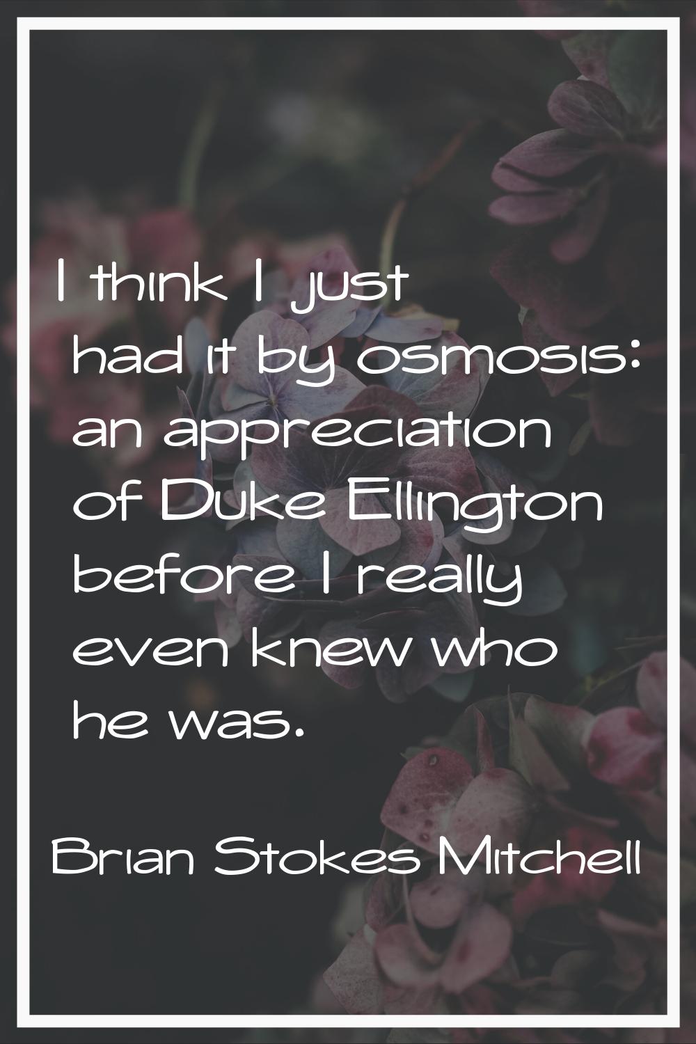 I think I just had it by osmosis: an appreciation of Duke Ellington before I really even knew who h
