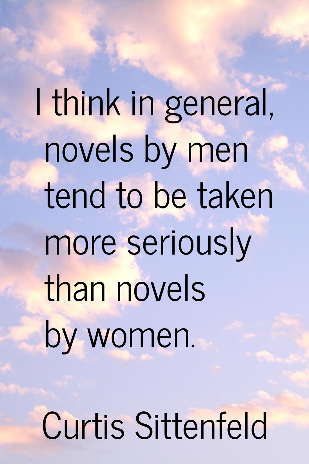 I think in general, novels by men tend to be taken more seriously than novels by women.