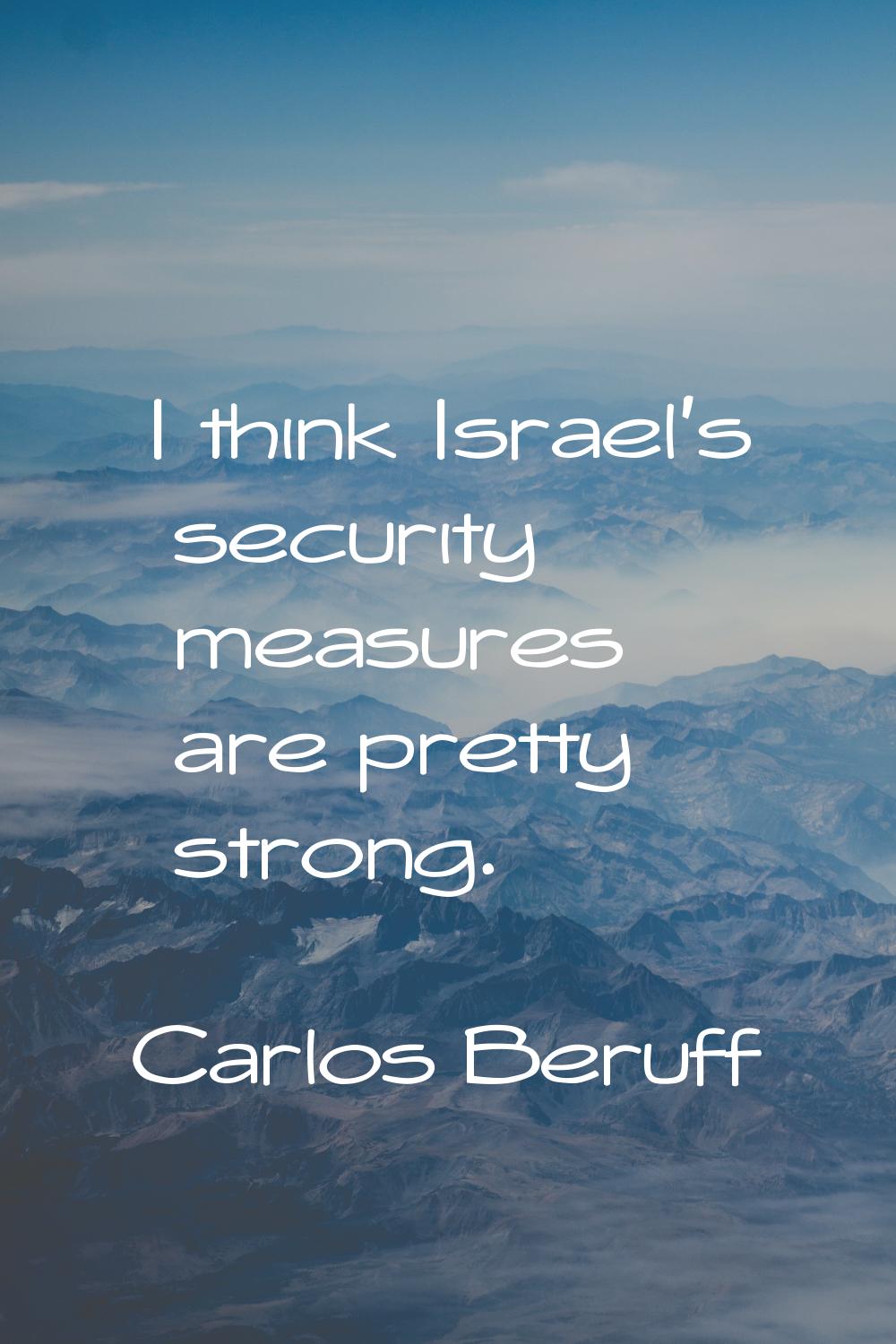 I think Israel's security measures are pretty strong.