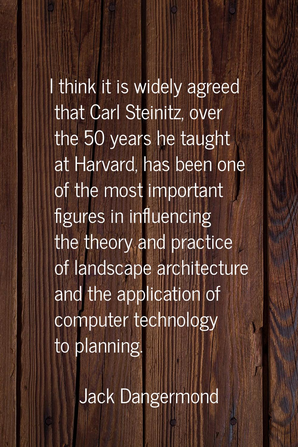 I think it is widely agreed that Carl Steinitz, over the 50 years he taught at Harvard, has been on