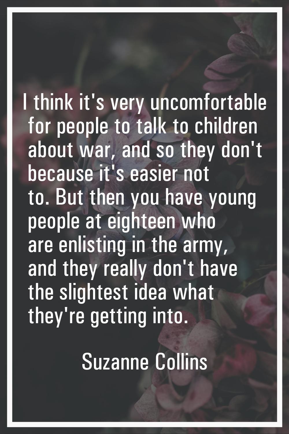 I think it's very uncomfortable for people to talk to children about war, and so they don't because