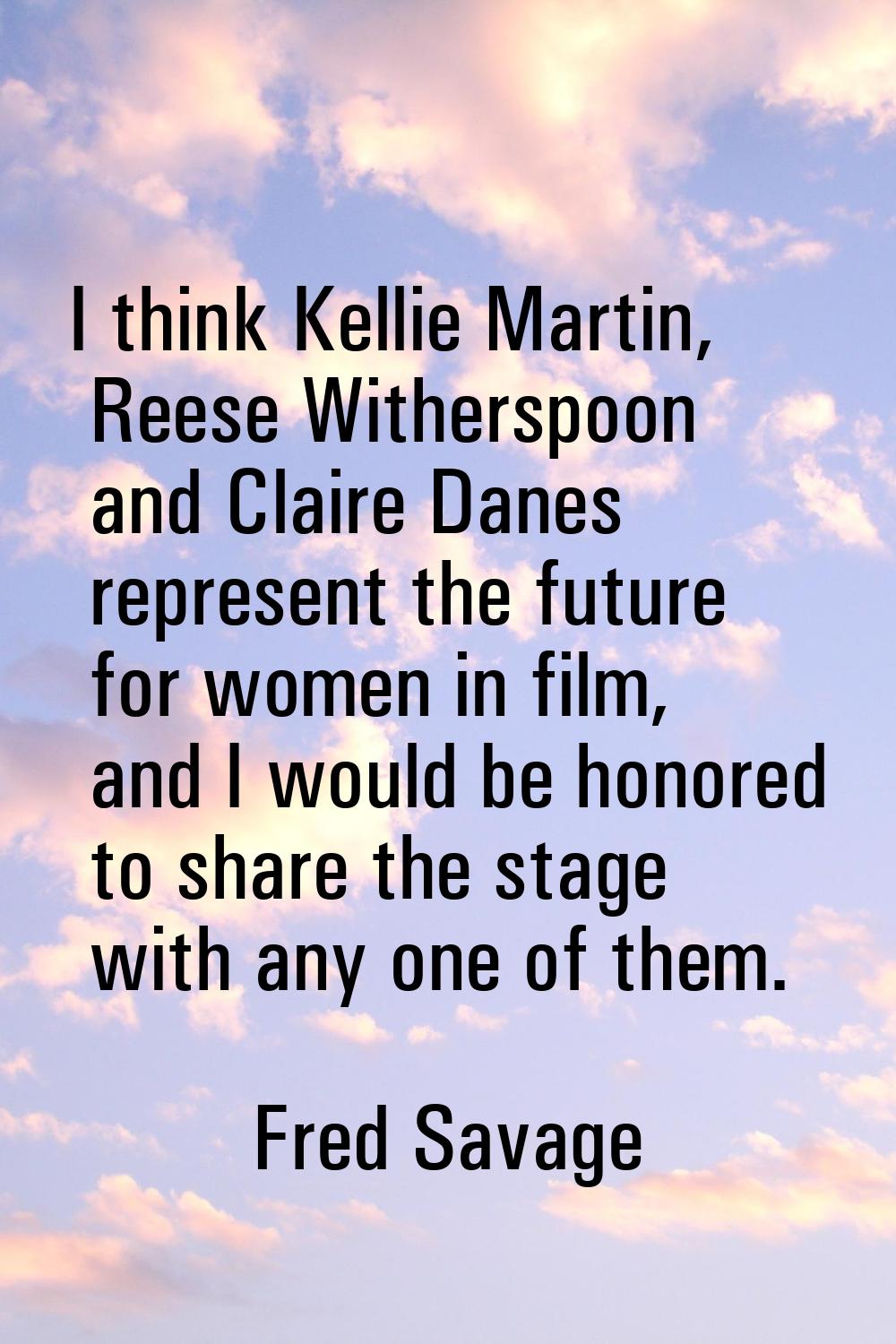 I think Kellie Martin, Reese Witherspoon and Claire Danes represent the future for women in film, a