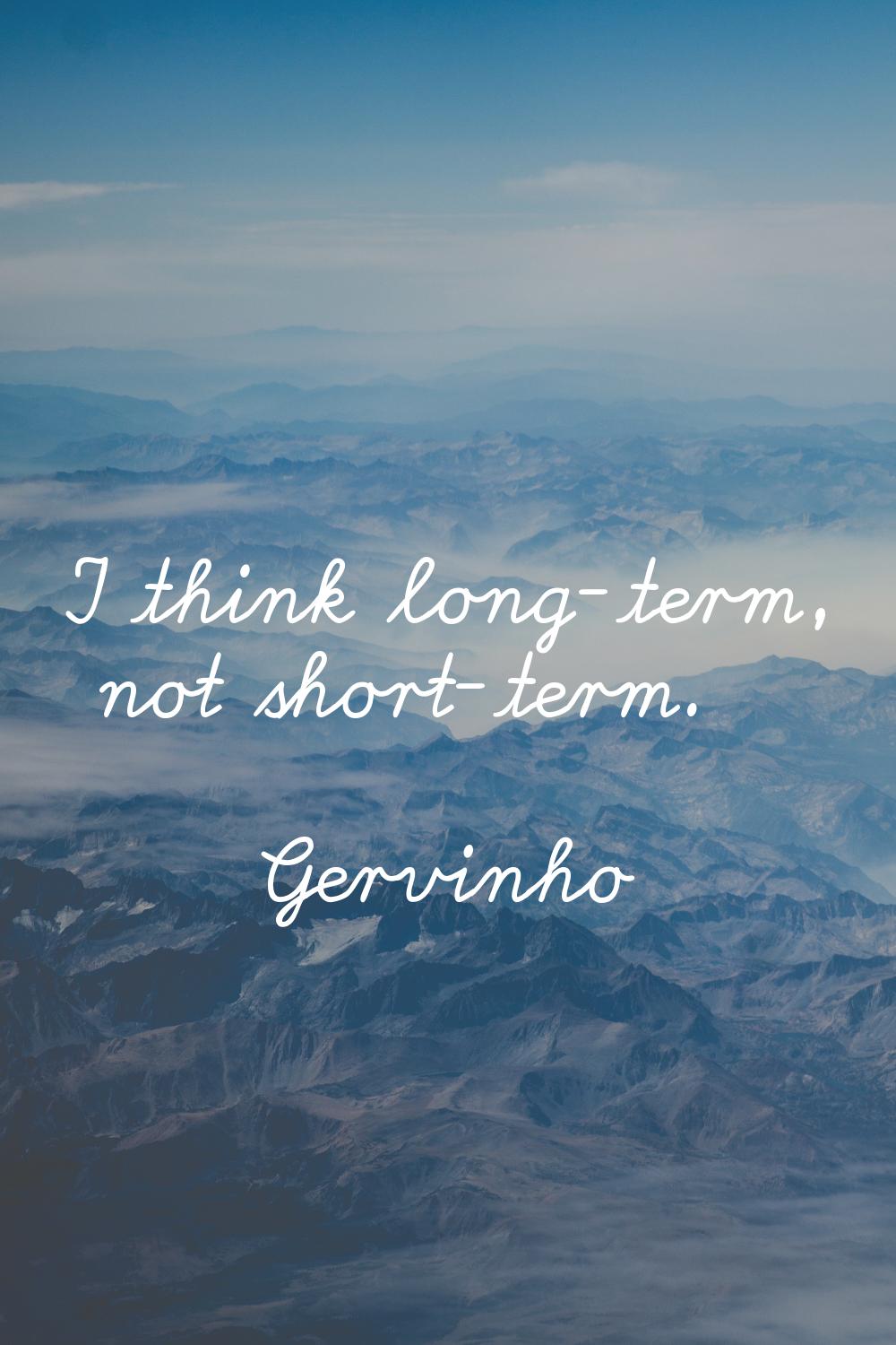 I think long-term, not short-term.