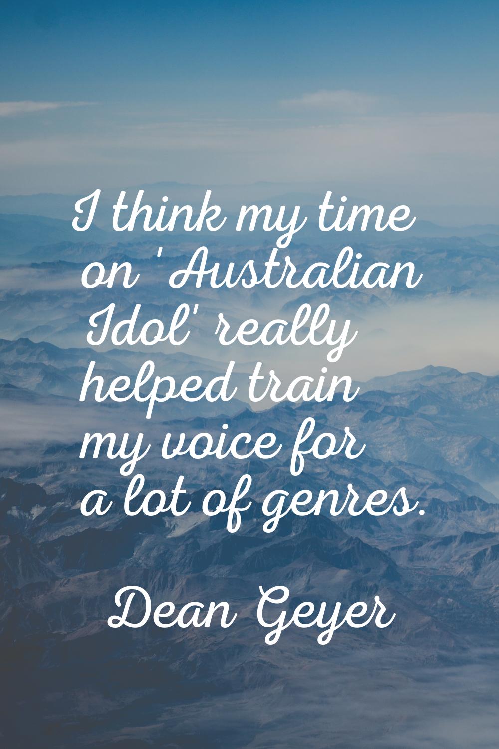 I think my time on 'Australian Idol' really helped train my voice for a lot of genres.