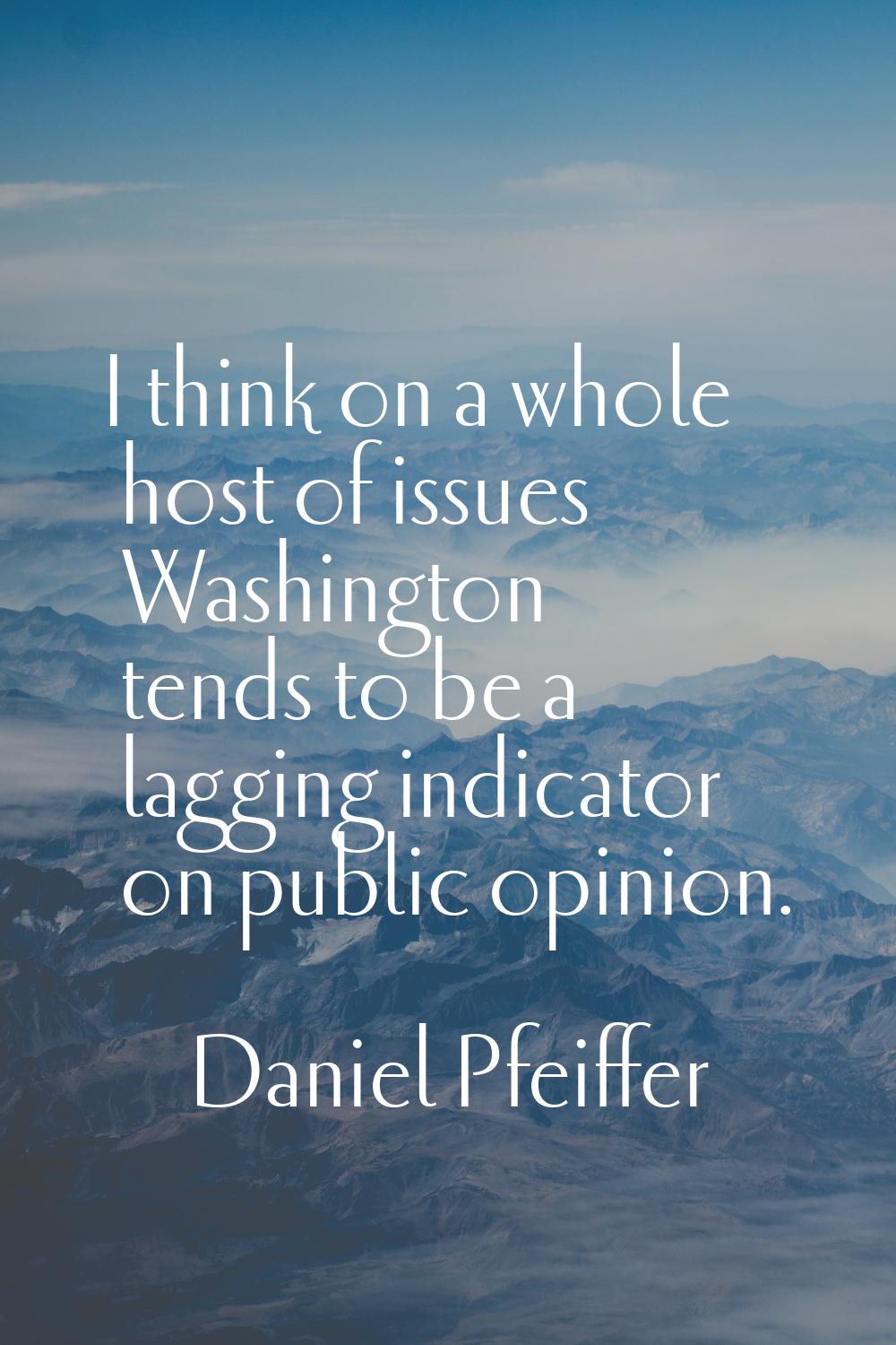 I think on a whole host of issues Washington tends to be a lagging indicator on public opinion.