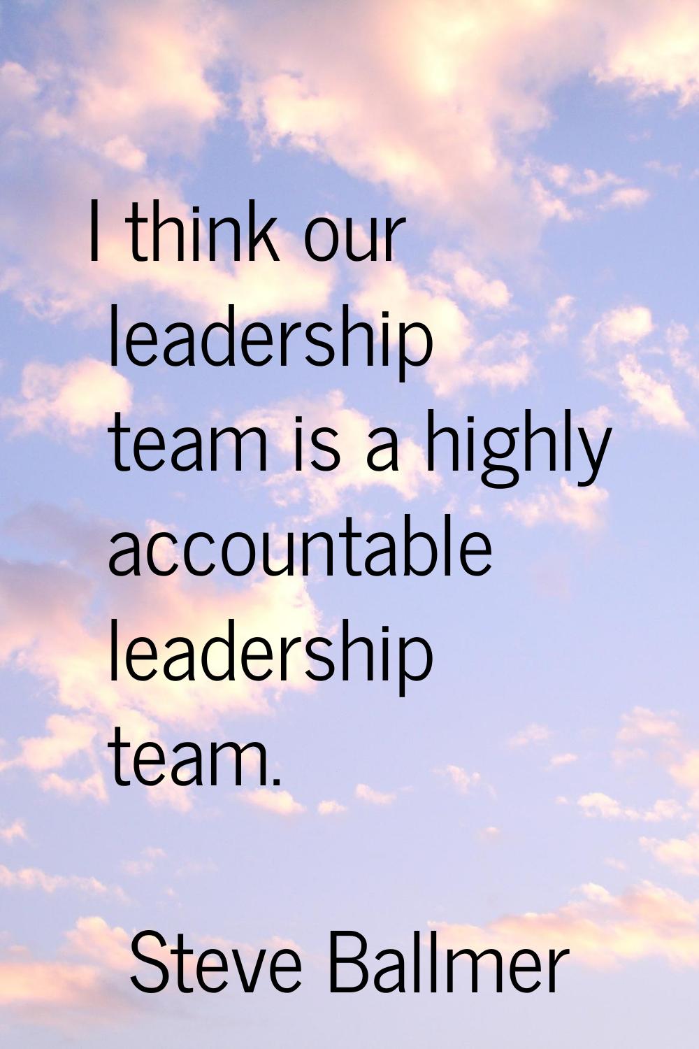 I think our leadership team is a highly accountable leadership team.
