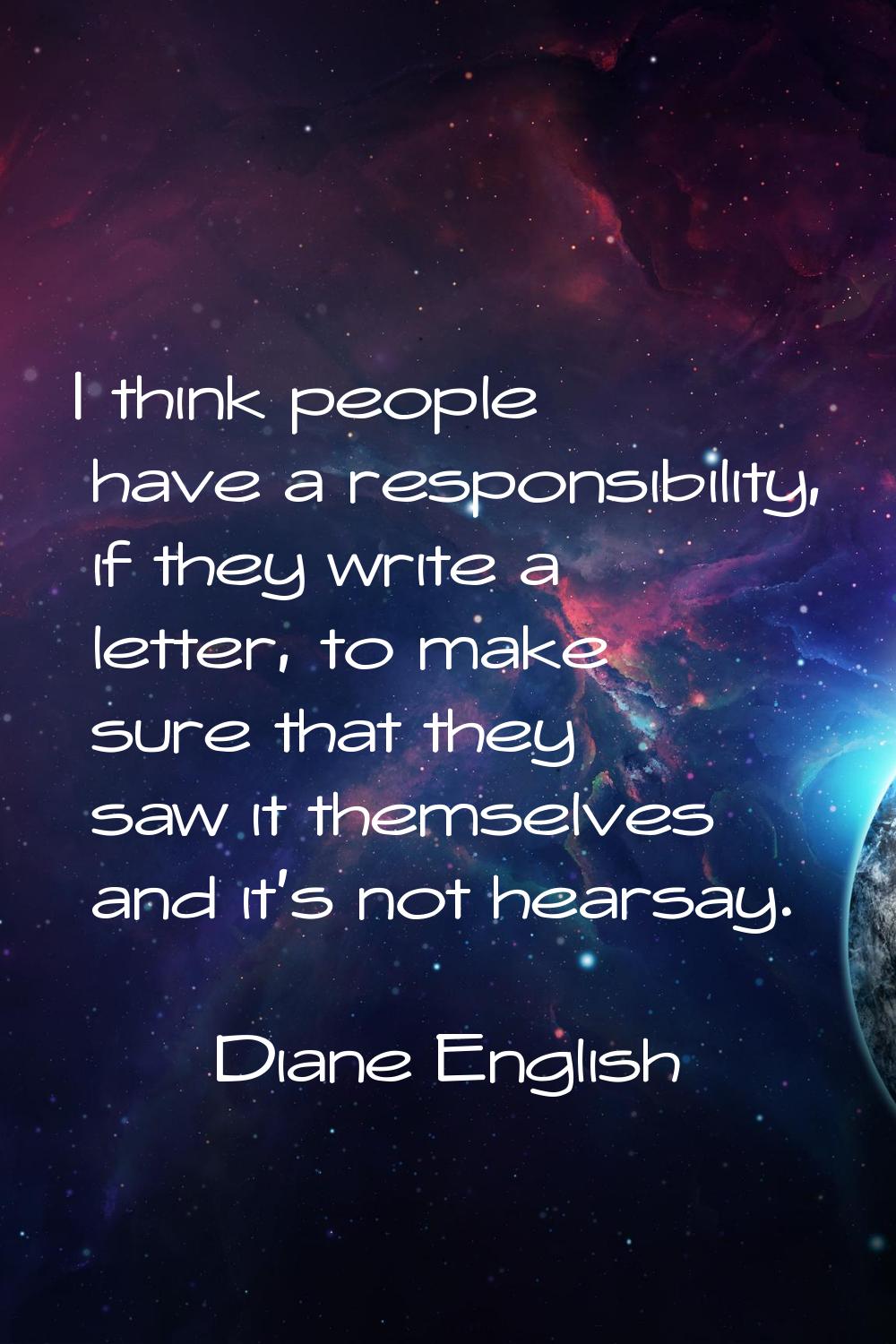 I think people have a responsibility, if they write a letter, to make sure that they saw it themsel
