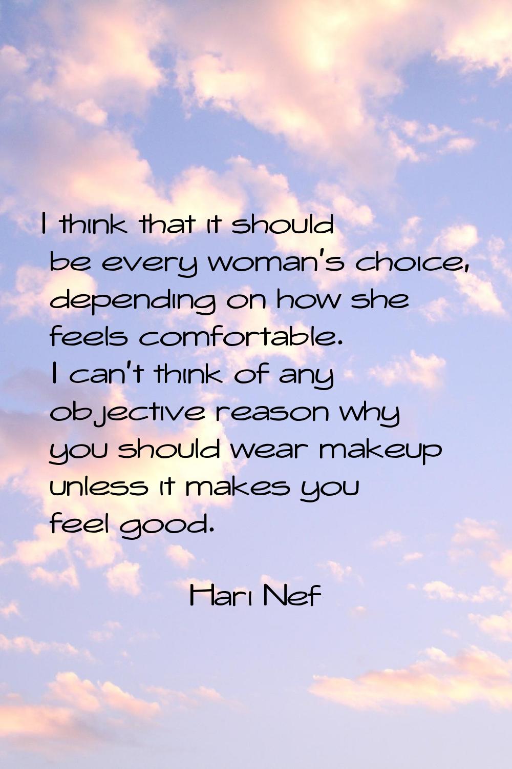 I think that it should be every woman's choice, depending on how she feels comfortable. I can't thi