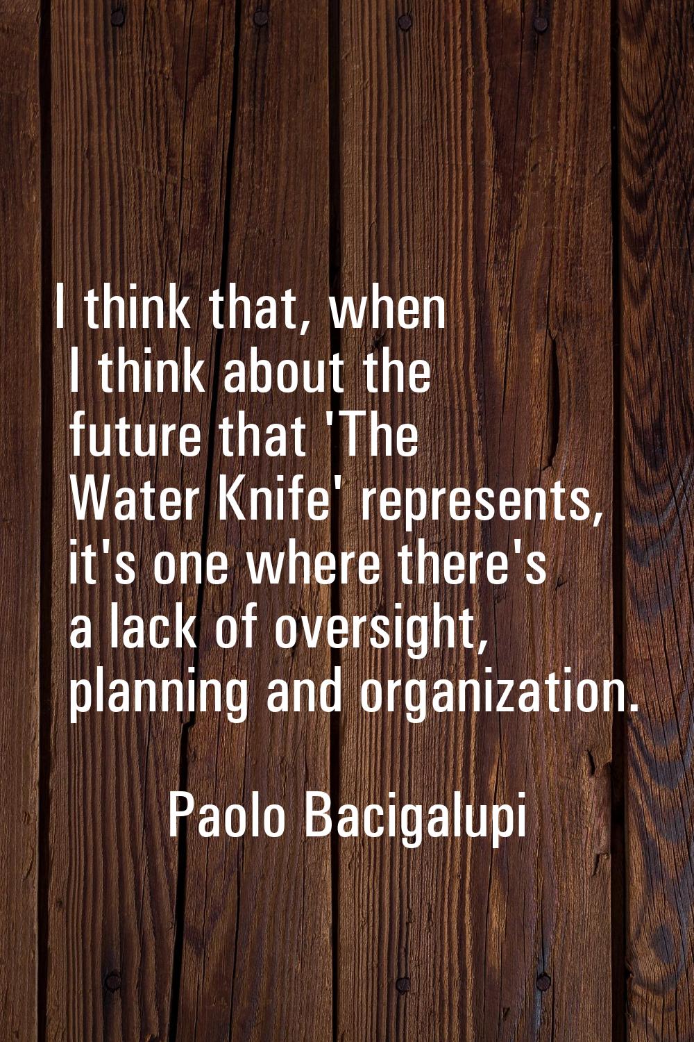 I think that, when I think about the future that 'The Water Knife' represents, it's one where there