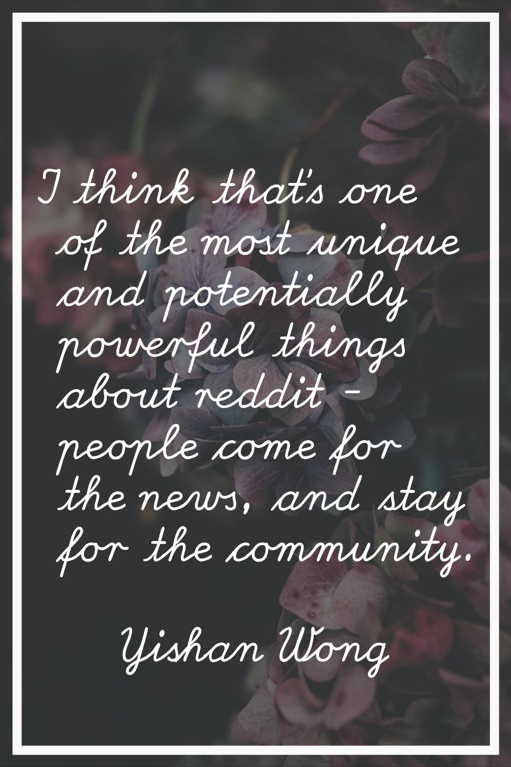 I think that's one of the most unique and potentially powerful things about reddit - people come fo