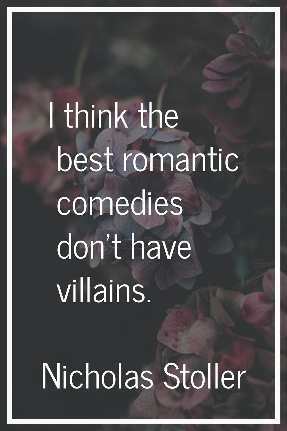 I think the best romantic comedies don't have villains.