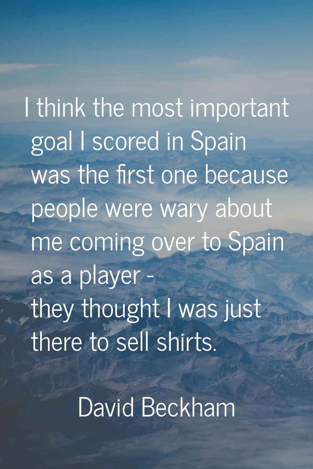 I think the most important goal I scored in Spain was the first one because people were wary about 