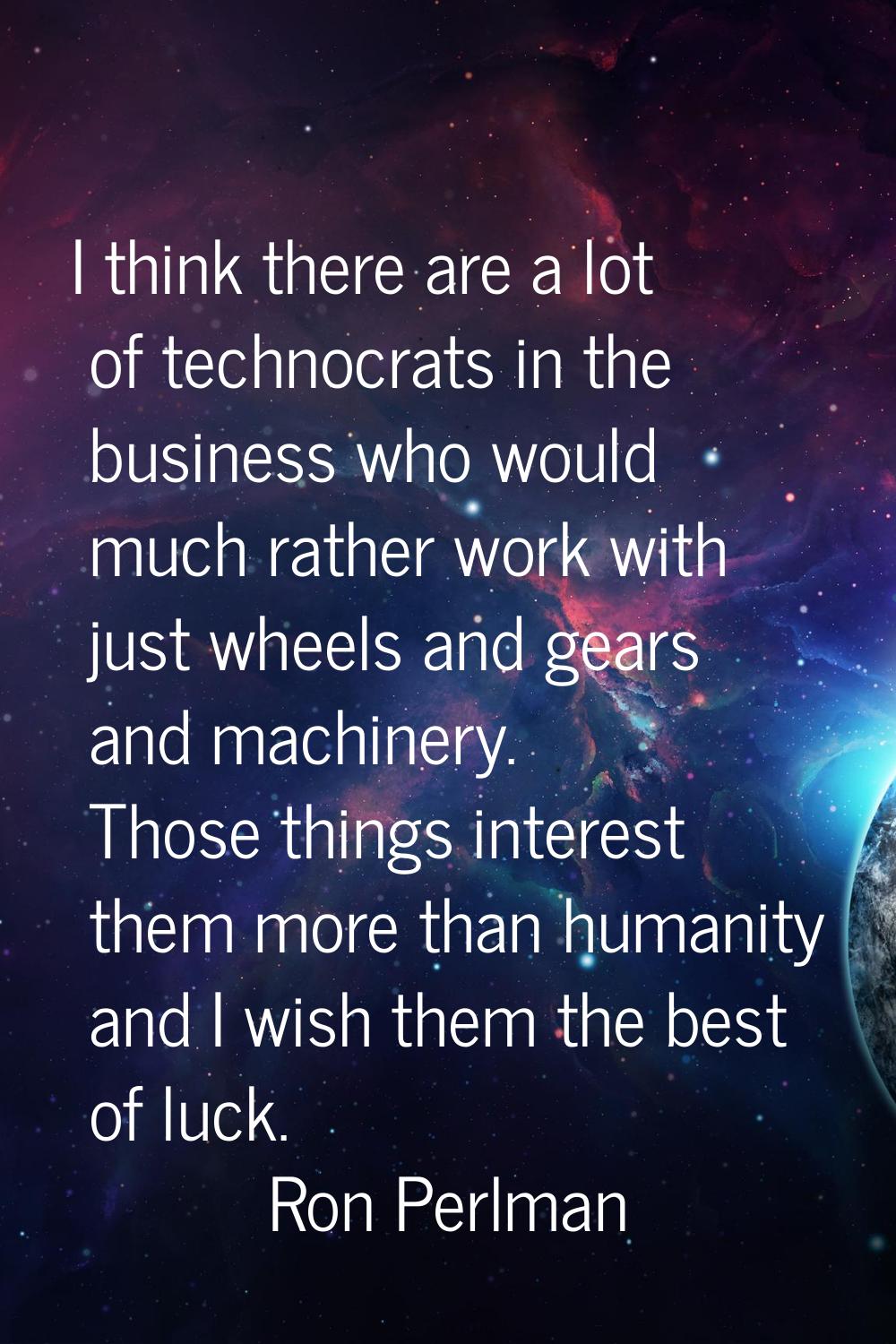 I think there are a lot of technocrats in the business who would much rather work with just wheels 