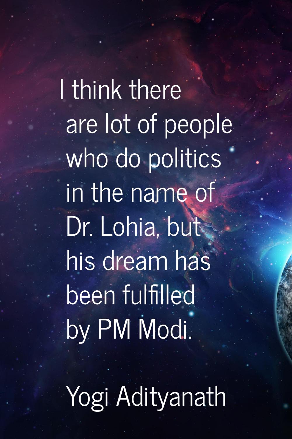 I think there are lot of people who do politics in the name of Dr. Lohia, but his dream has been fu