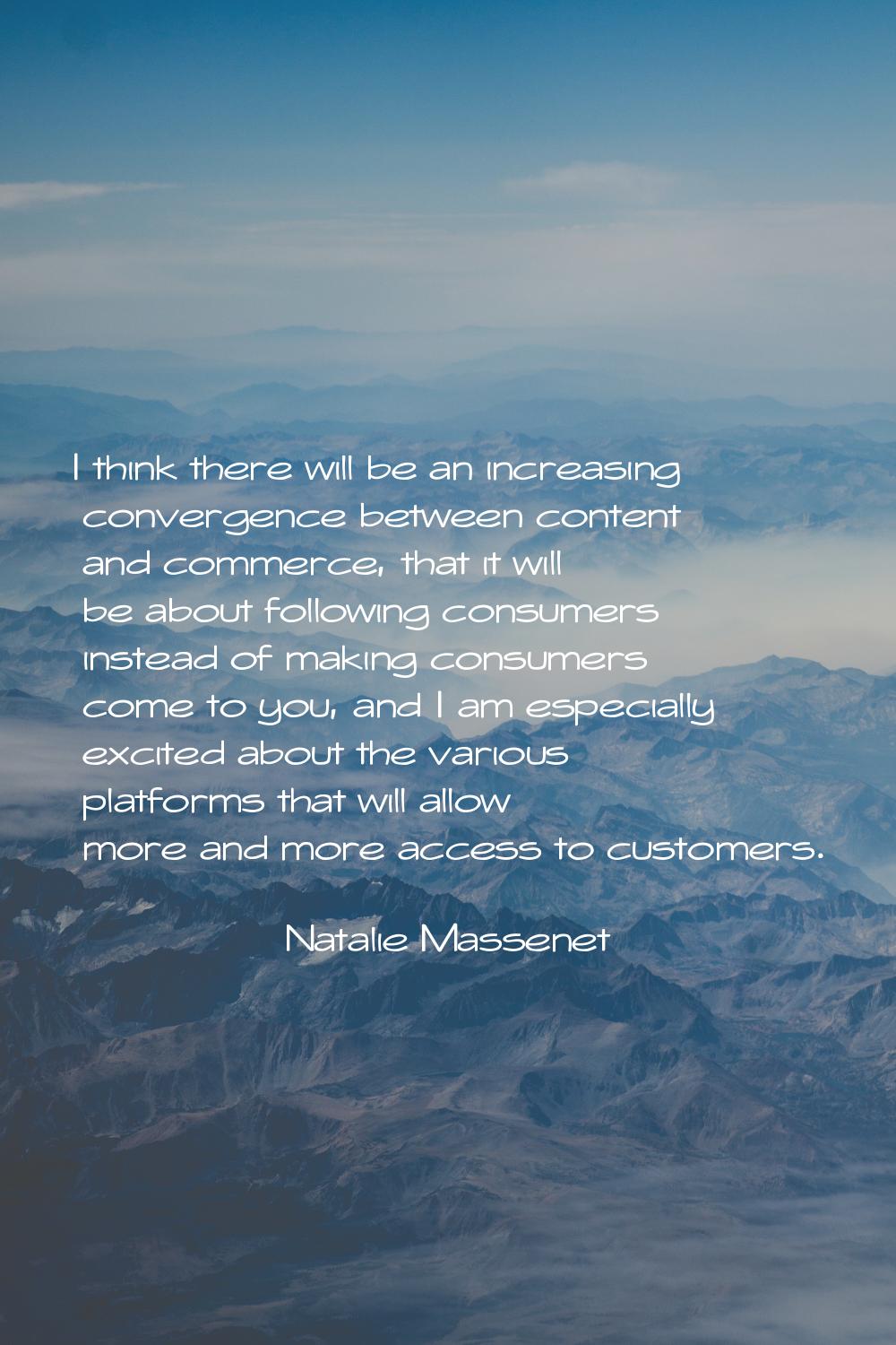 I think there will be an increasing convergence between content and commerce, that it will be about