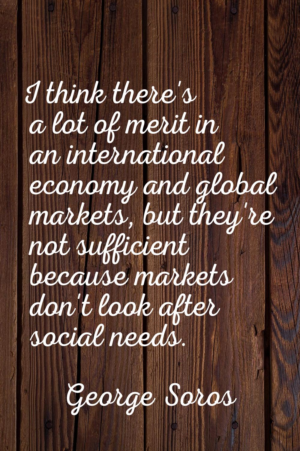 I think there's a lot of merit in an international economy and global markets, but they're not suff