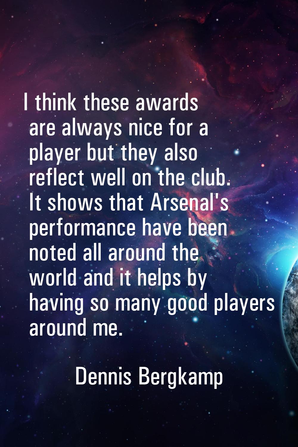 I think these awards are always nice for a player but they also reflect well on the club. It shows 