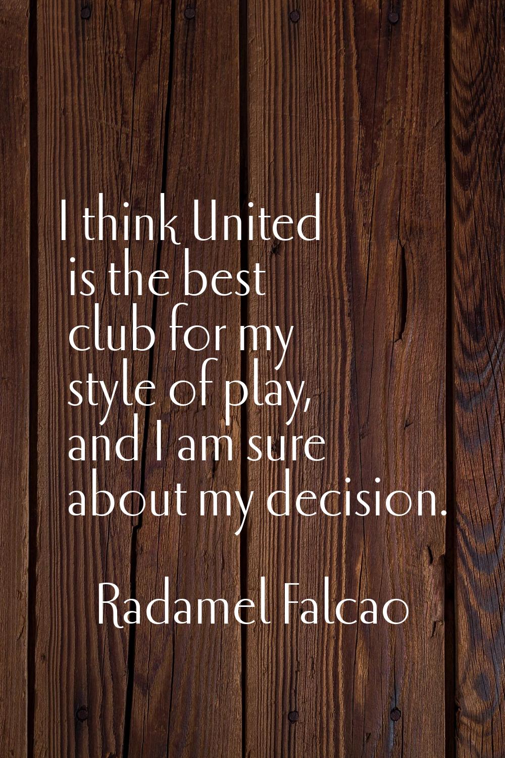 I think United is the best club for my style of play, and I am sure about my decision.