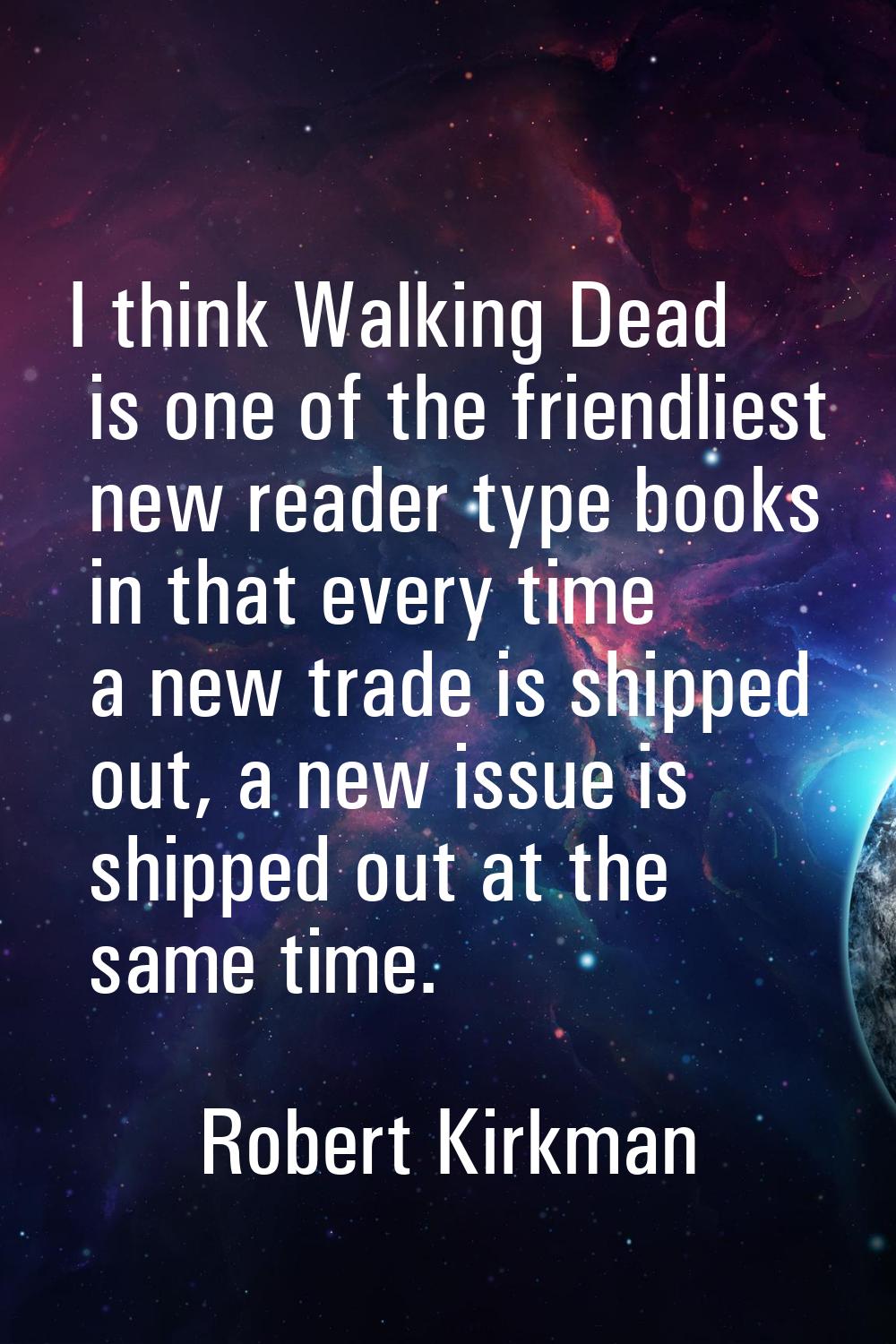 I think Walking Dead is one of the friendliest new reader type books in that every time a new trade