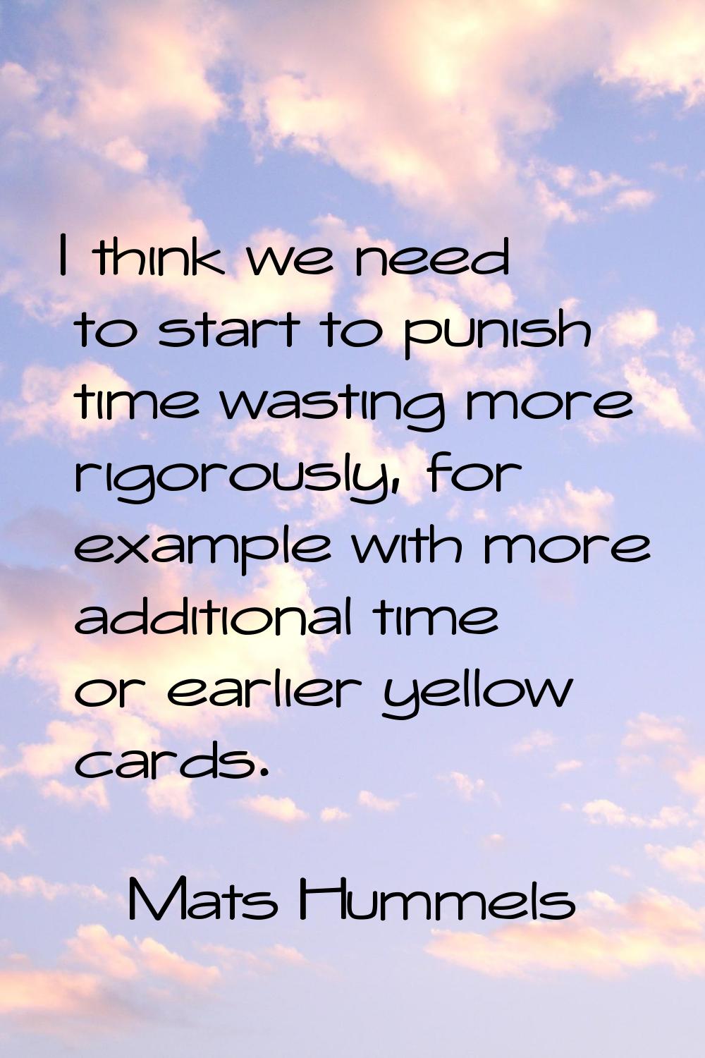 I think we need to start to punish time wasting more rigorously, for example with more additional t