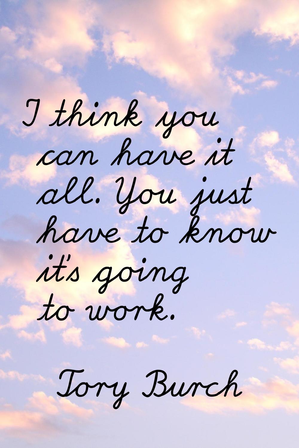 I think you can have it all. You just have to know it's going to work.