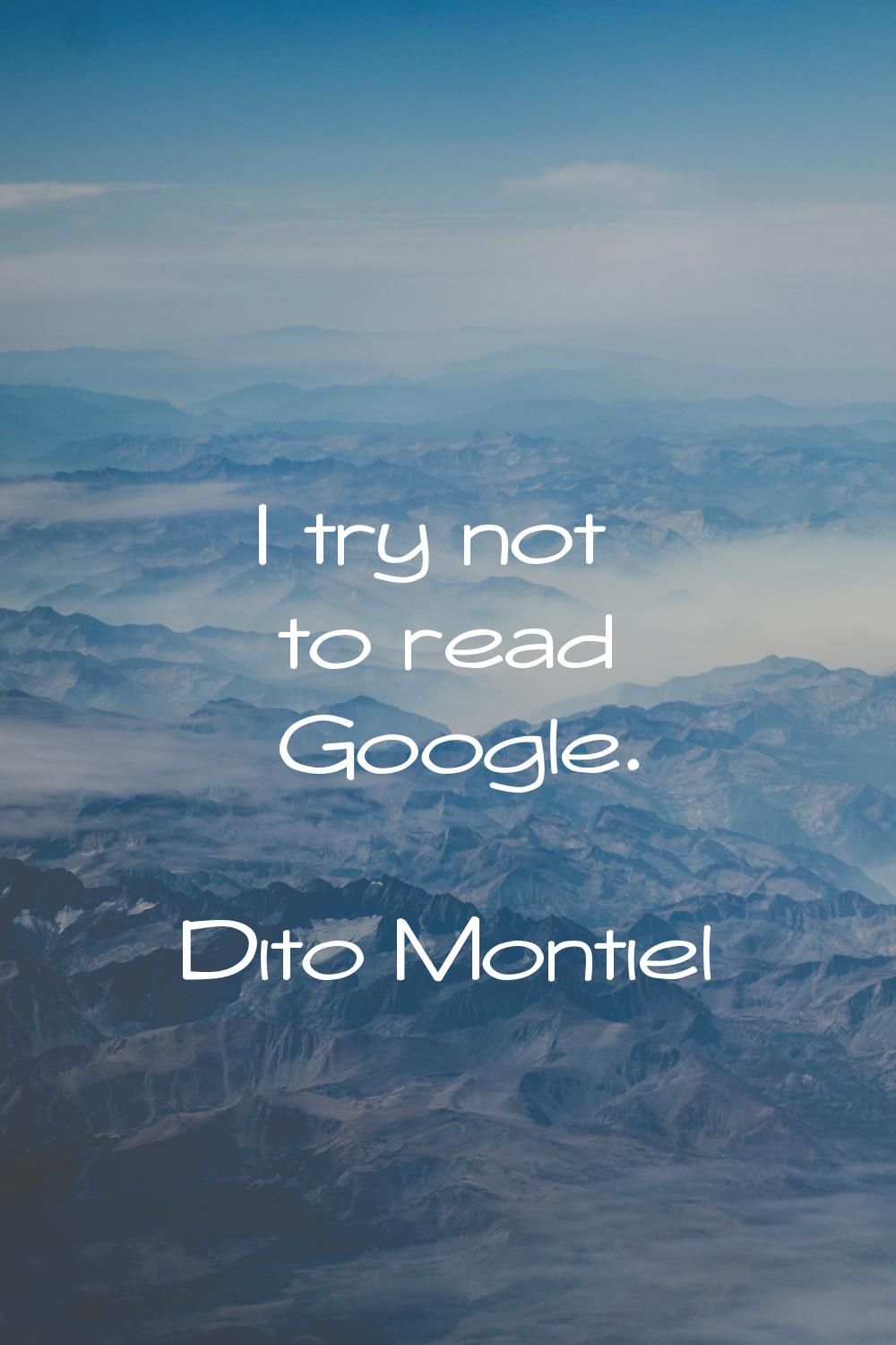 I try not to read Google.