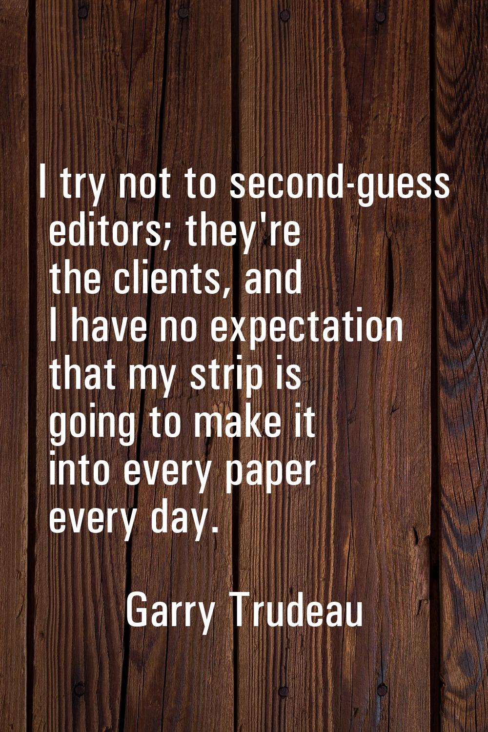 I try not to second-guess editors; they're the clients, and I have no expectation that my strip is 