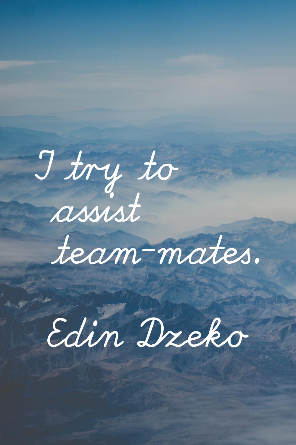 I try to assist team-mates.