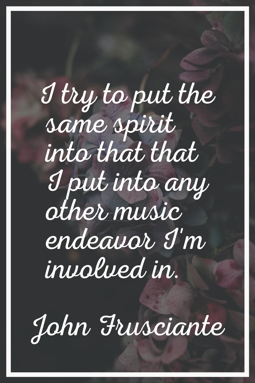 I try to put the same spirit into that that I put into any other music endeavor I'm involved in.