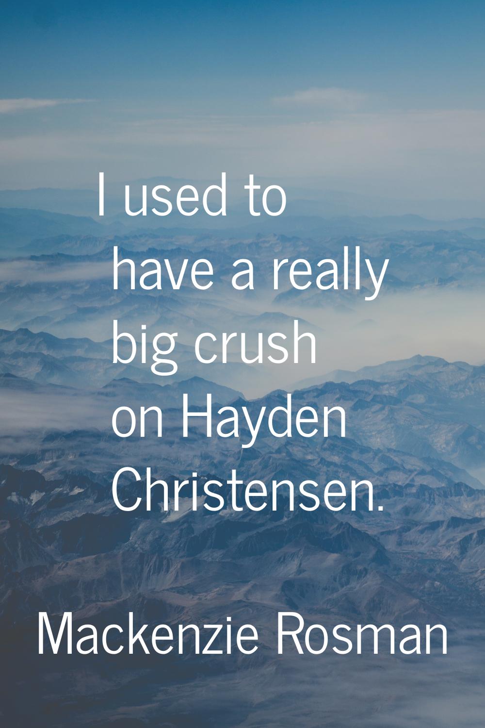I used to have a really big crush on Hayden Christensen.