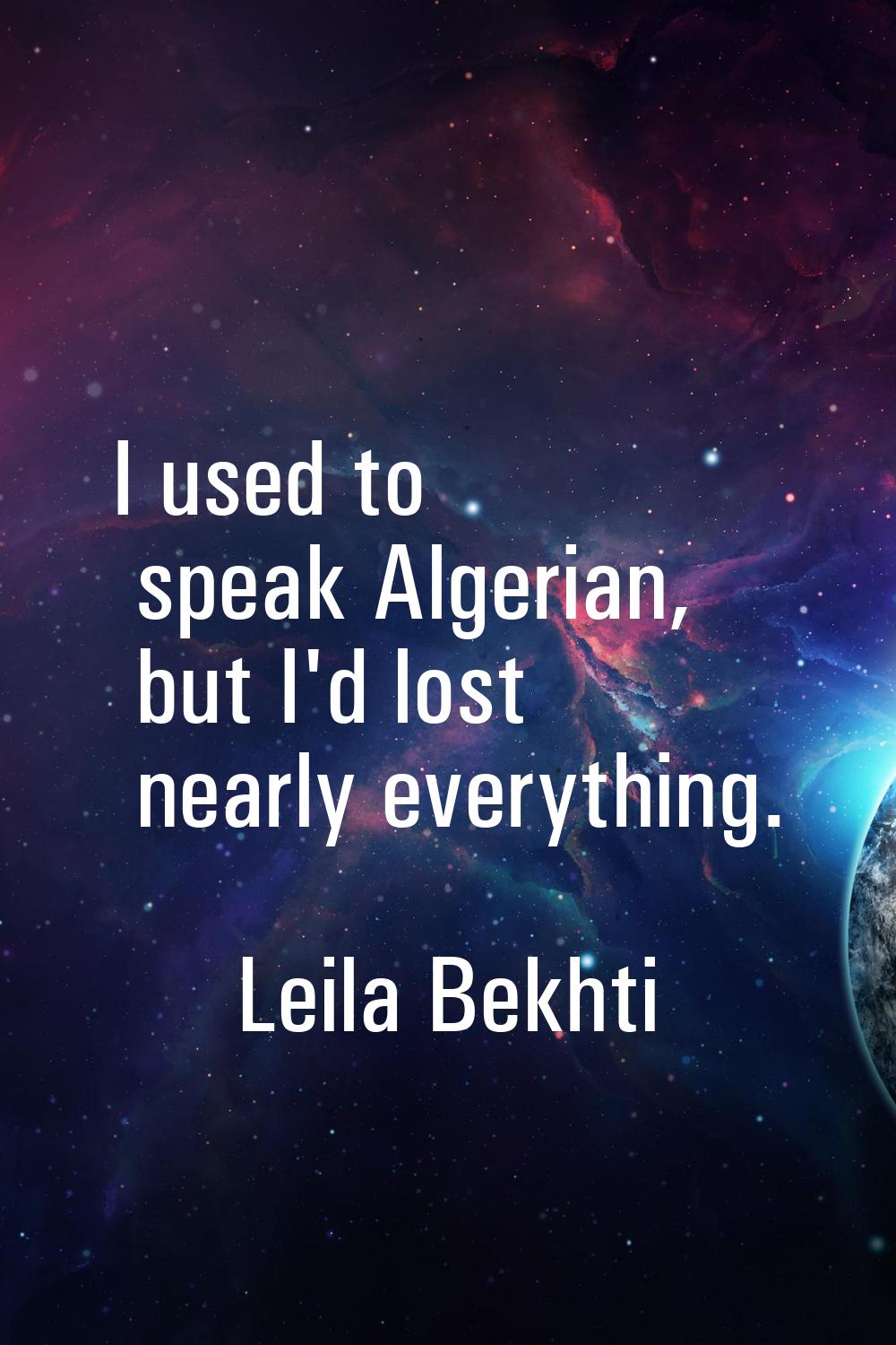 I used to speak Algerian, but I'd lost nearly everything.