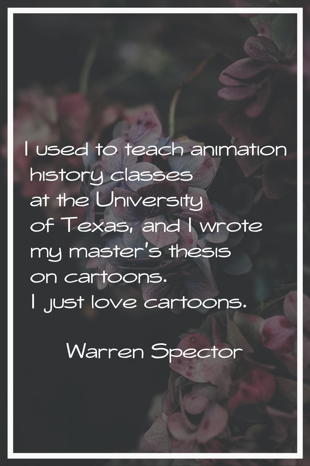 I used to teach animation history classes at the University of Texas, and I wrote my master's thesi