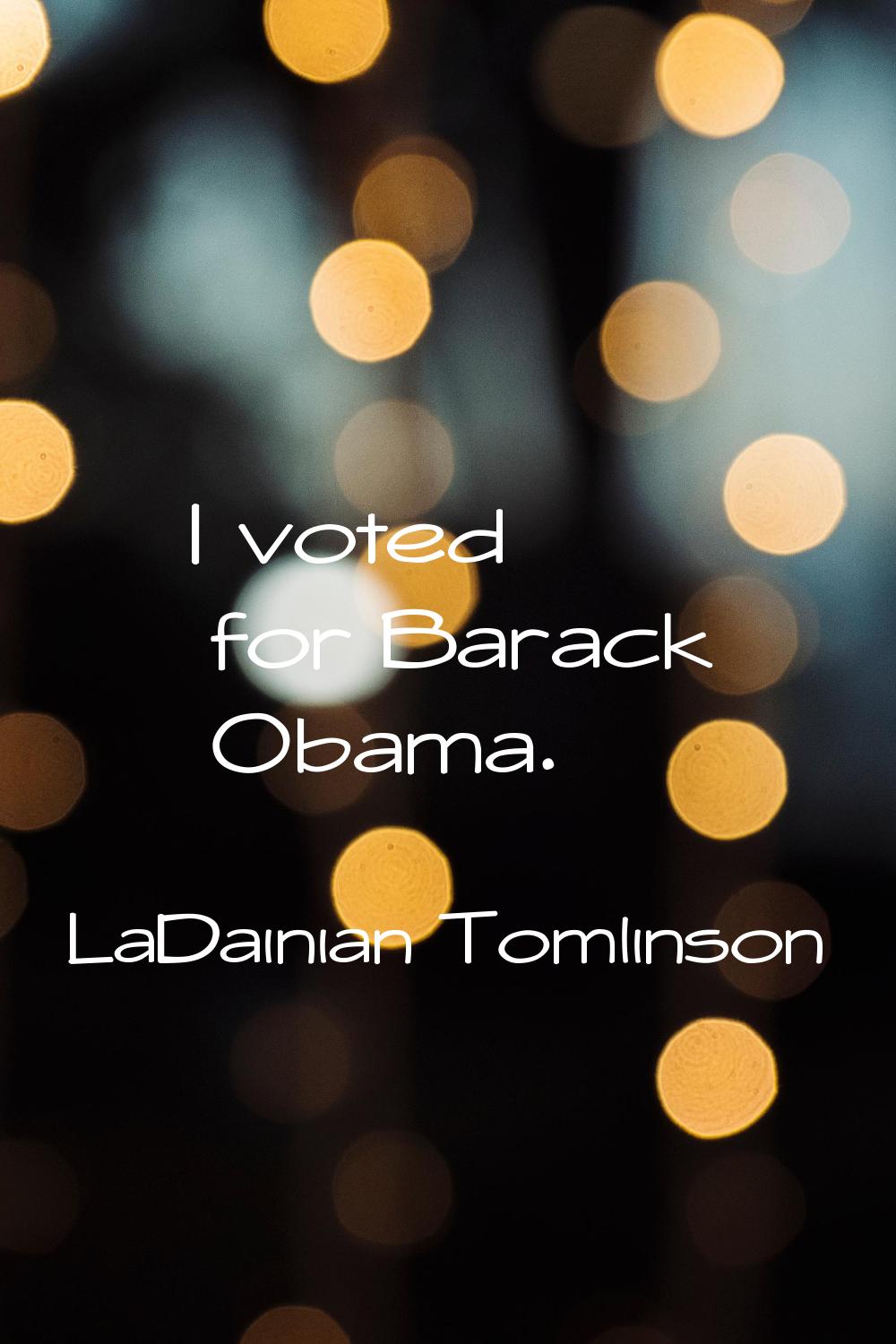 I voted for Barack Obama.