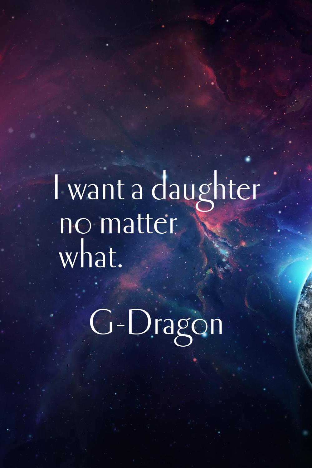 I want a daughter no matter what.