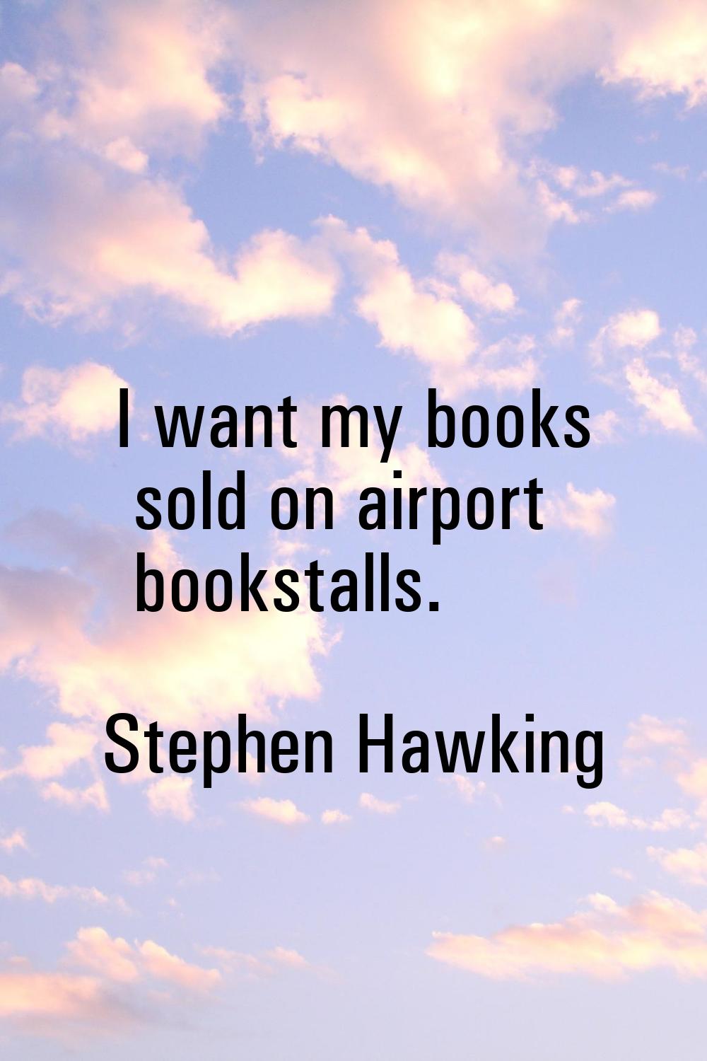 I want my books sold on airport bookstalls.