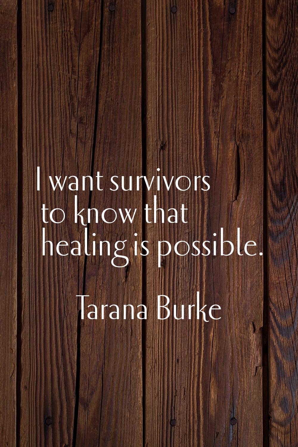 I want survivors to know that healing is possible.