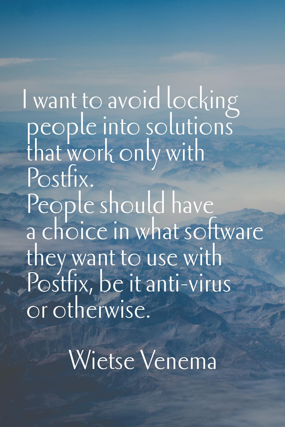 I want to avoid locking people into solutions that work only with Postfix. People should have a cho